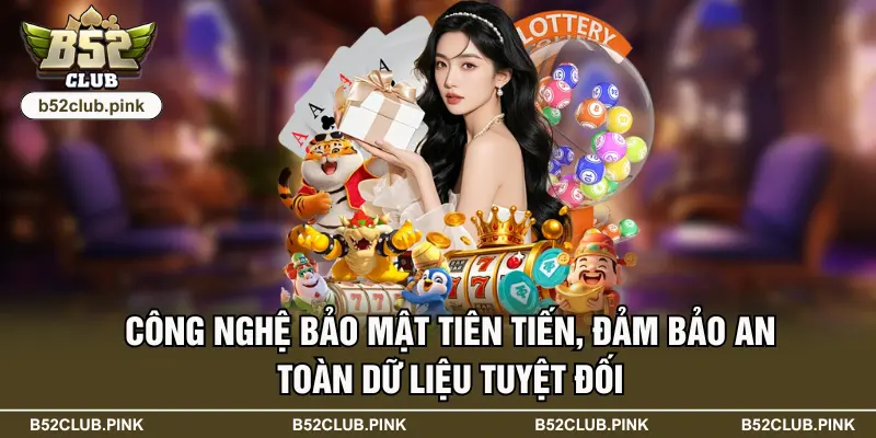 Công nghệ bảo mật tiên tiến, đảm bảo an toàn dữ liệu tuyệt đối